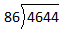The image shows a long division problem. The dividend is 4644, the divisor is 86.